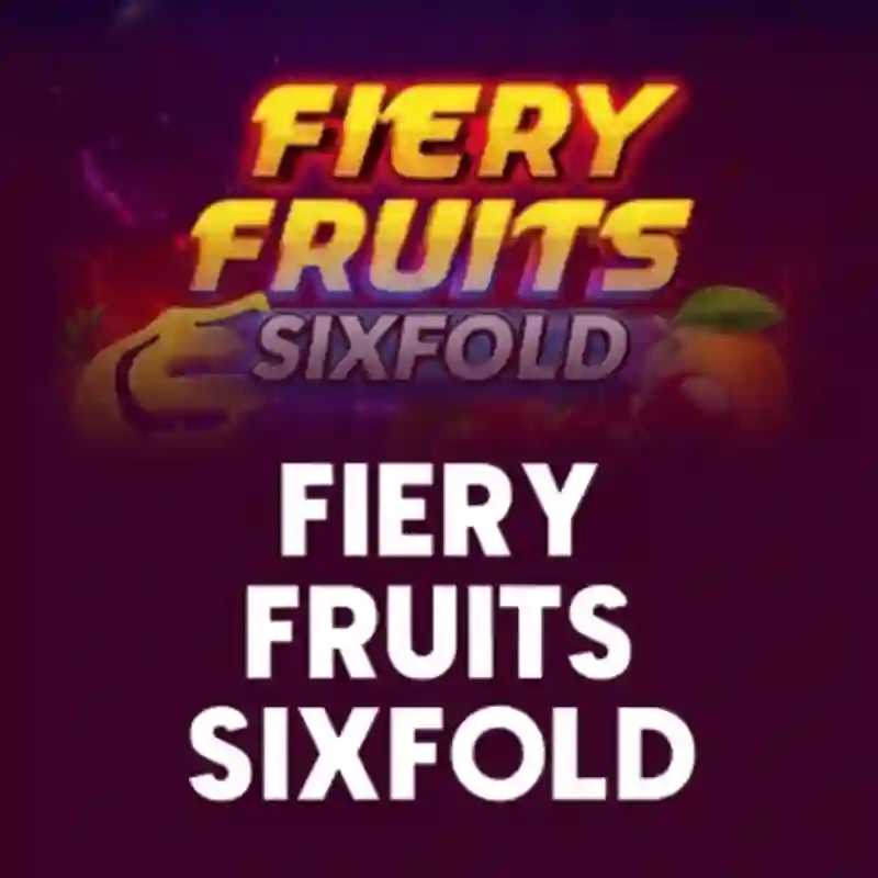 Fiery Fruits Sixfold